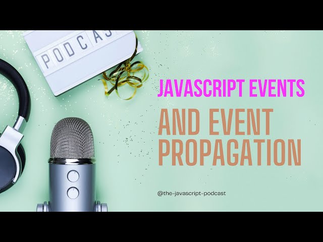 JavaScript Events and Event Propagation: Understanding How Events Work 🔄