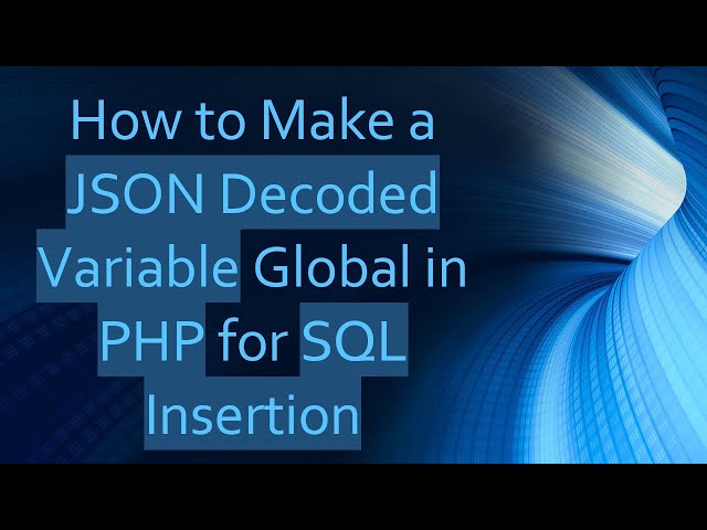 How to Make a JSON Decoded Variable Global in PHP for SQL Insertion