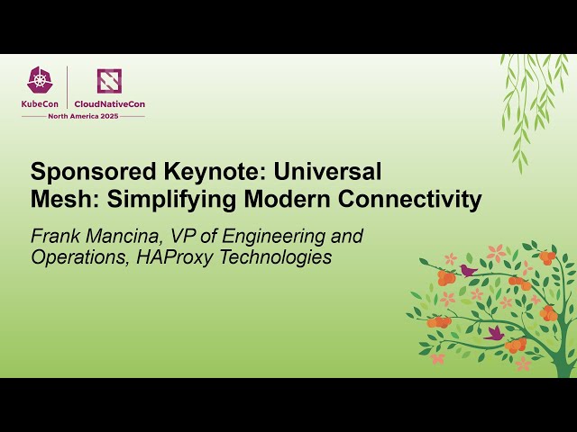Sponsored Keynote: Universal Mesh: Simplifying Modern Connectivity - Frank Mancina, HAProxy