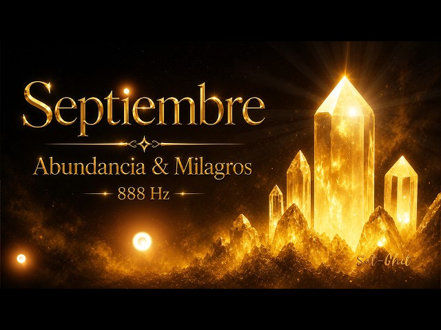 Septiembre 2026 • Recibe Abundancia, Milagros y Bendiciones 888Hz