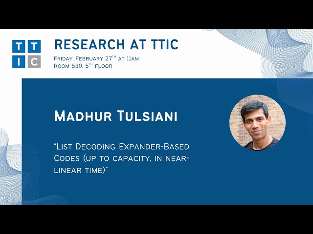 "List Decoding Expander-Based Codes in Near-Linear Time" – Madhur Tulsiani, Research at TTIC