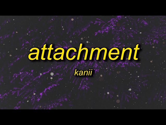 Kanii - Attachment (Lyrics) ft. bossa | i can't give my heart to nobody, i think she wanna love