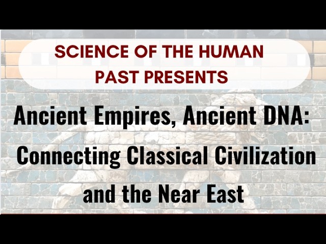 Ancient Empires, Ancient DNA:  Connecting Classical Civilization and the Near East