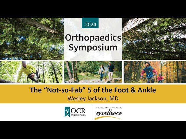 The "Not-so-Fab" 5 of the Foot & Ankle | Orthopaedic Symposium 2024