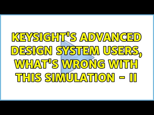 Keysight's Advanced Design System users, what's wrong with this simulation - II