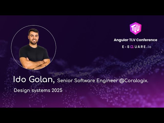 Design Systems 2025  - Ido Golan - Angular TLV Conference 2025