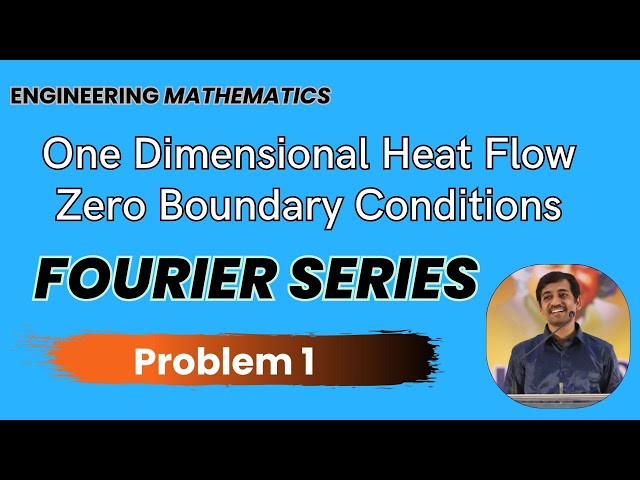 Fourier series One Dimensional Heat Flow Zero Boundary Conditions Problem 1 Engineering Maths