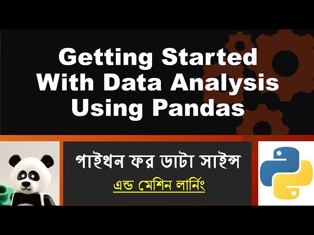 Python Data Science Bangla Tutorial 👉 5: Getting Started With Data Analysis Using Pandas