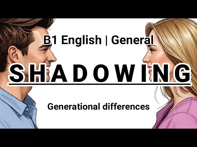 SHADOWING | B1 English (General) | Generational differences