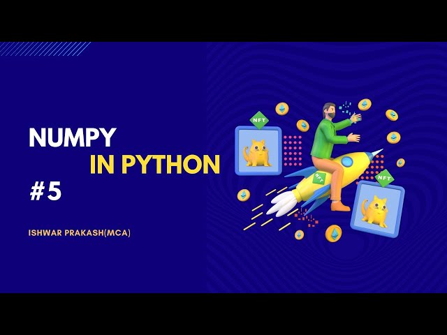NumPy IN PYTHON #5 | ISHWAR PRAKASH