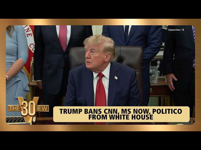 Trump Bans CNN, MS NOW, Politico From White House | The View