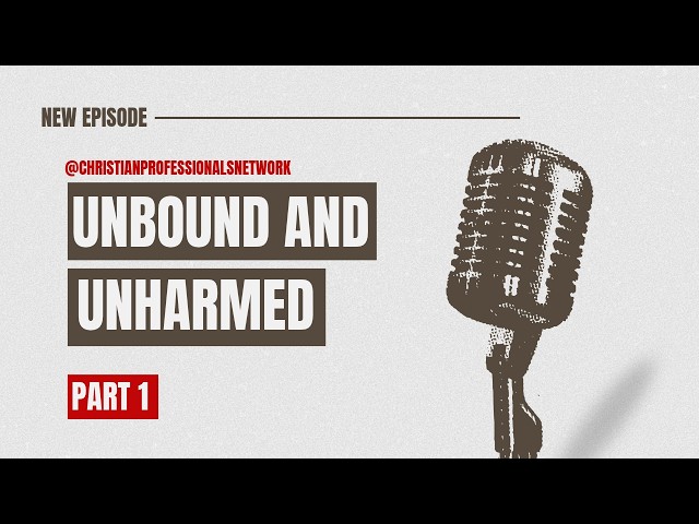Unbound and Unharmed | Part 1