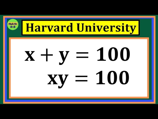 Harvard University Entrance Exam Problem | Can You Solve x + y = 100 & xy = 100?