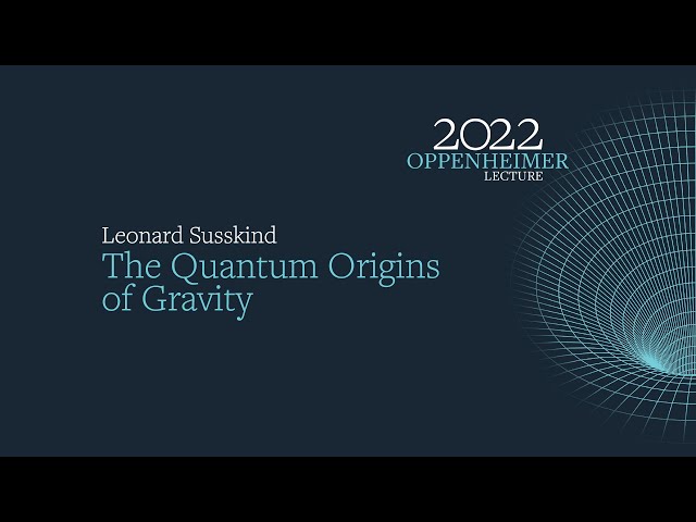 THE 2022 OPPENHEIMER LECTURE: THE QUANTUM ORIGINS OF GRAVITY