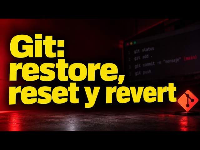 Curso Git 2026 #07 | Deshacer cambios en Git: restore, reset y revert