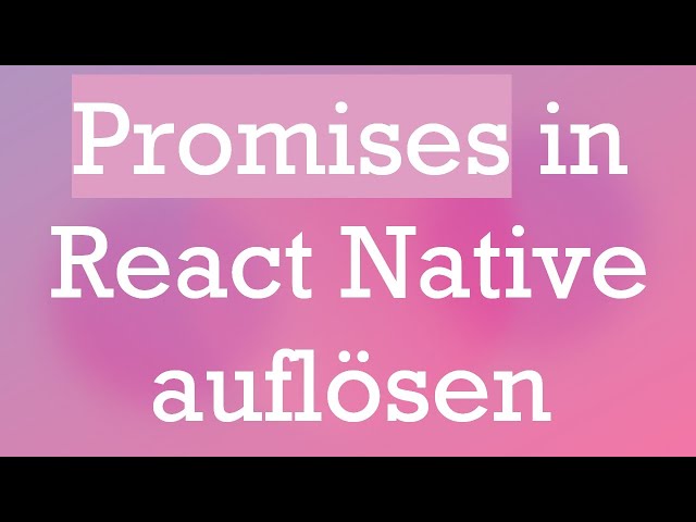 Promises in React Native auflösen