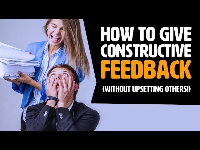 How To Give Constructive Feedback (Without UPSETTING Others!)