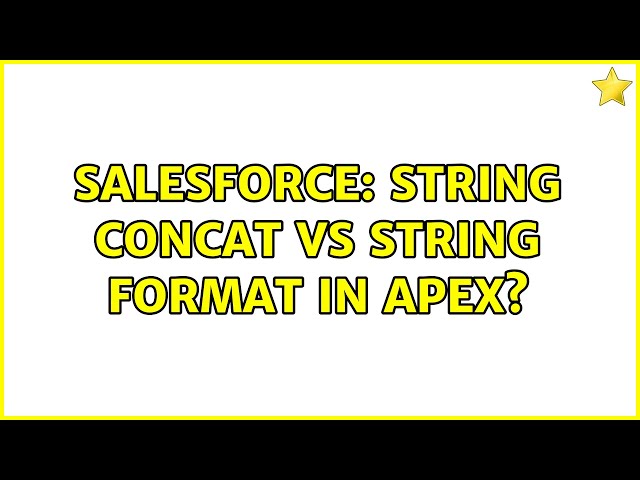 Salesforce: String concat vs string format in Apex? (3 Solutions!!)