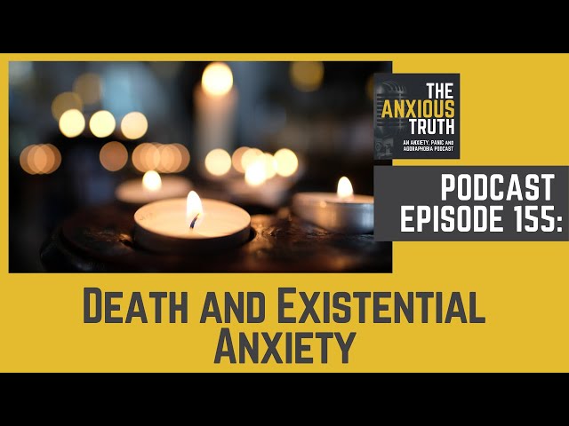 Podcast EP 155: Death and Existential Anxiety (May 2021)