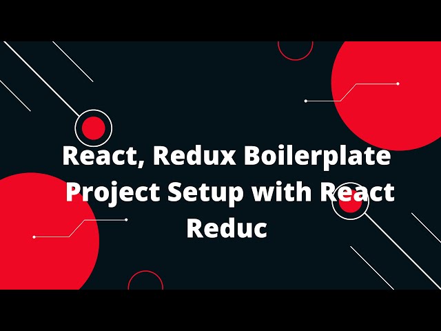 React, Redux Boilerplate | Project Setup with React Redux | Why React And Redux: A Beginner's Guide
