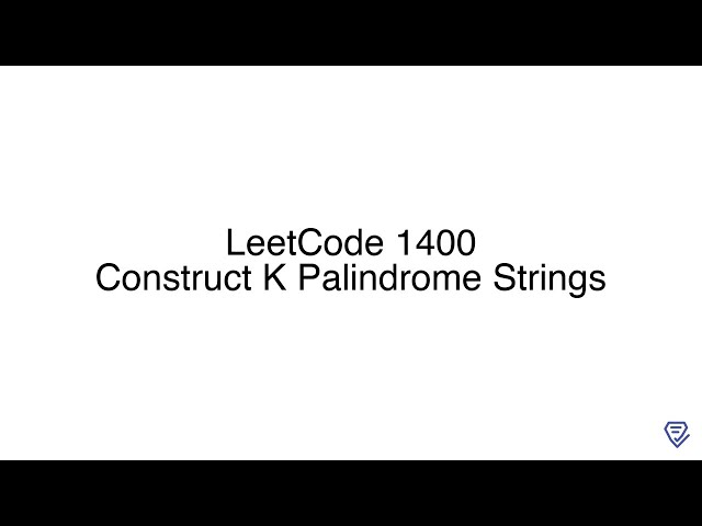 LeetCode 1400: Construct K Palindrome Strings