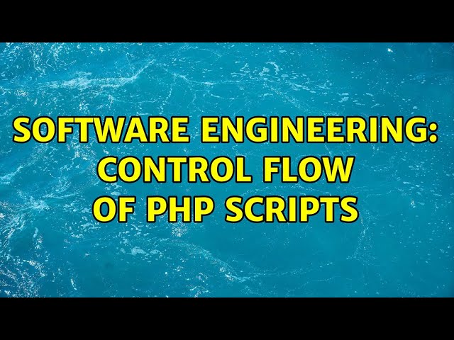 Software Engineering: Control flow of PHP scripts
