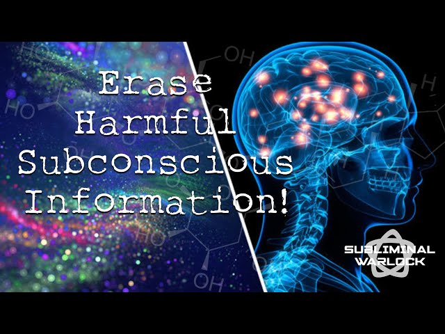 Erase Bad and Harmful Subconscious Information!