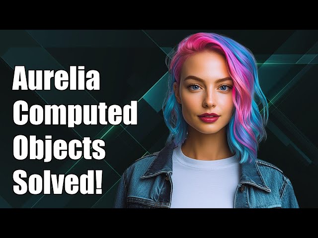 Aurelia ComputedFrom with Objects: Solving Common Challenges Explained