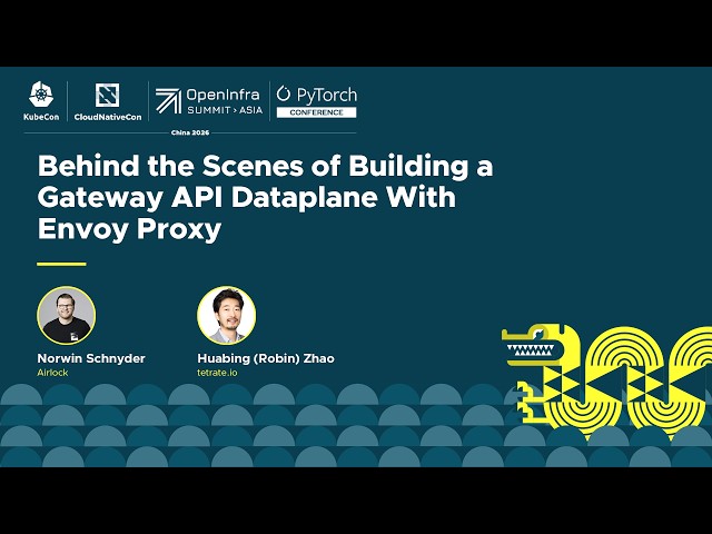 Behind the Scenes of Building a Gateway API Dataplane... Norwin Schnyder & Huabing (Robin) Zhao