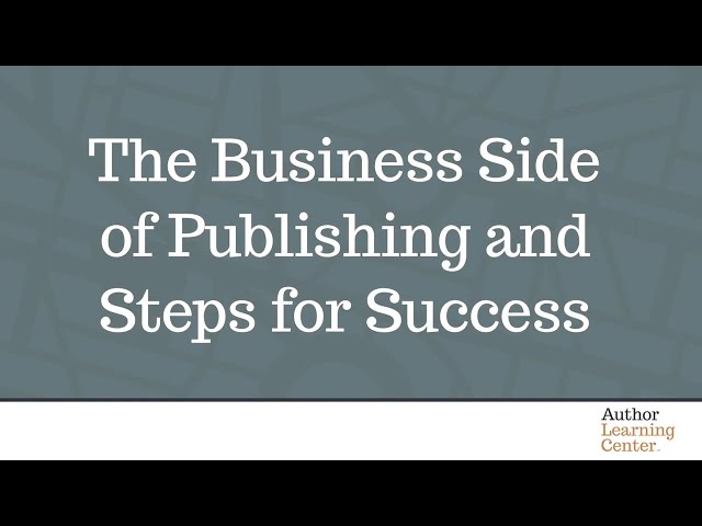 The Business Side of Publishing and Steps for Success