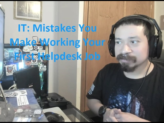 IT: Mistakes You Make Working Your First Helpdesk Job