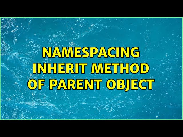Namespacing inherit method of parent object