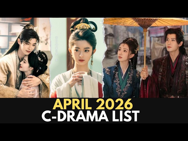 April 2026 C-Drama List: 10 Hottest Chinese Dramas Right Now
