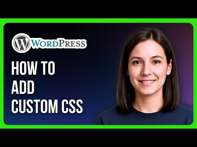 How to Add Custom CSS to a WordPress Site