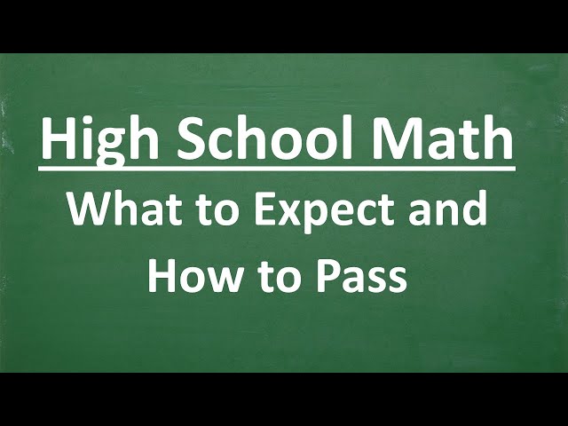 High School Math – What to Expect and How to Pass