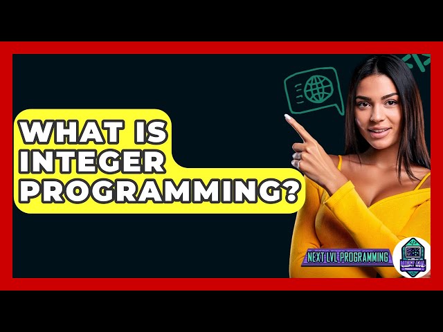 What Is Integer Programming? - Next LVL Programming