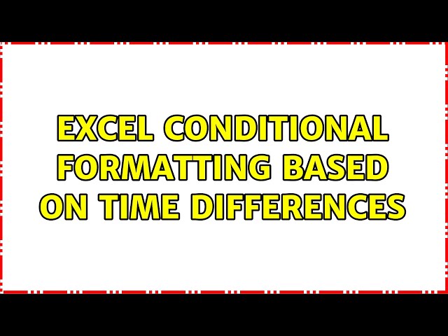 Excel conditional formatting based on time differences