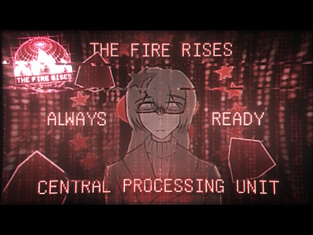 [The Fire Rises] - "Always Ready" - Central Processing Unit「Alt History」