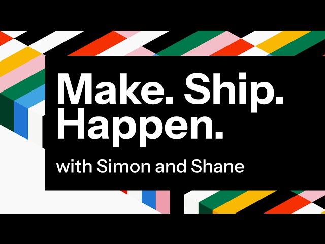 Make Ship Happen w/ Shane Rosenthal and Simon Hamp
