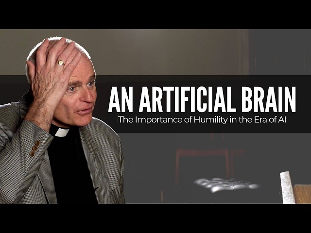 An Artificial Brain: The Importance of Humility in the Era of AI | Father Brendan McGuire