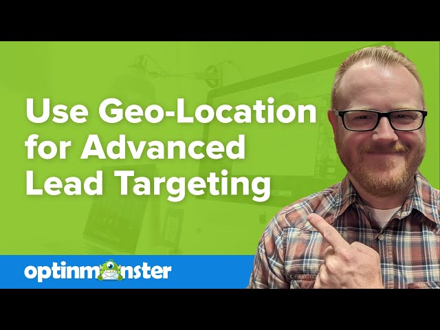 How to Use OptinMonster’s Geo Location Rule for Advanced Lead Targeting