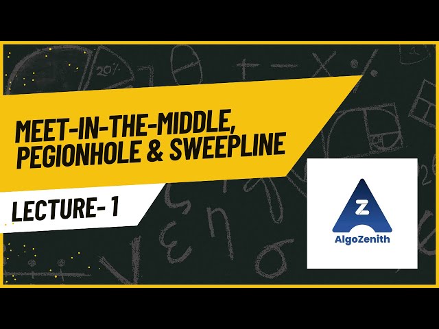01 Meet-in-the-Middle, Pigeonhole Principle & Sweep Line | Solving Techniques | AlgoZenith Lecture