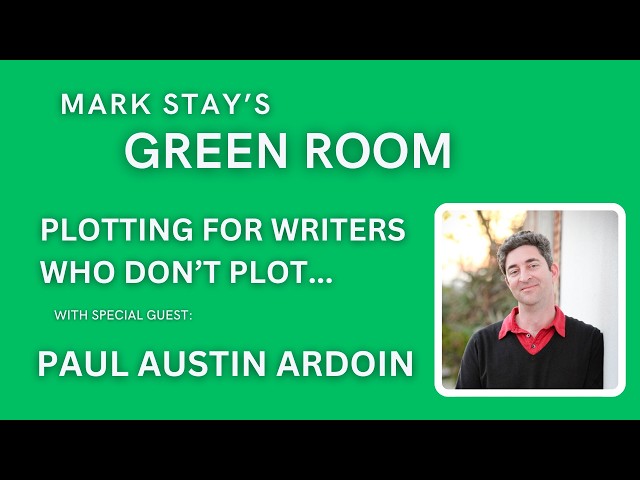 Plotting for Writers who don't Plot... A Green Room special with Paul Austin Ardoin