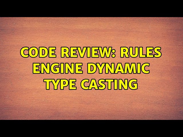 Code Review: Rules engine dynamic type casting (6 Solutions!!)
