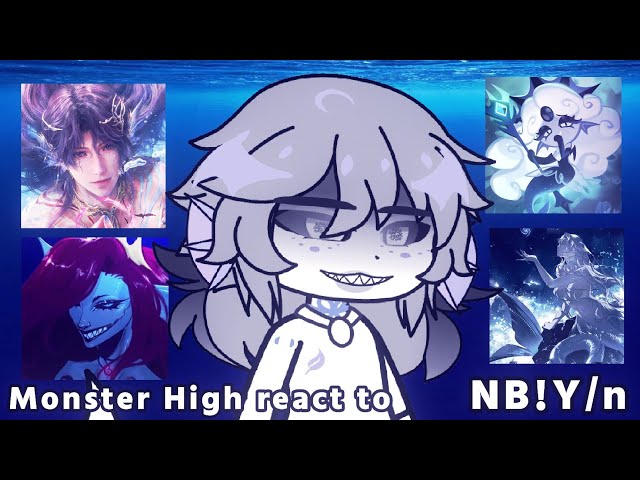 Monster High react to NB!Y/n [2/2] siren!Y/n