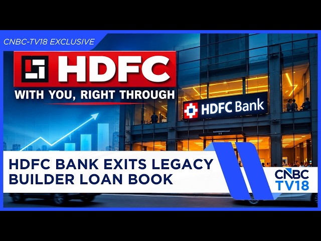 HDFC Bank Exits Legacy Builder Loan Book; Exit Driven By Asset Quality Concerns: Sources | CNBC TV18