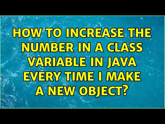 How to increase the number in a class variable in Java every time I make a new object?