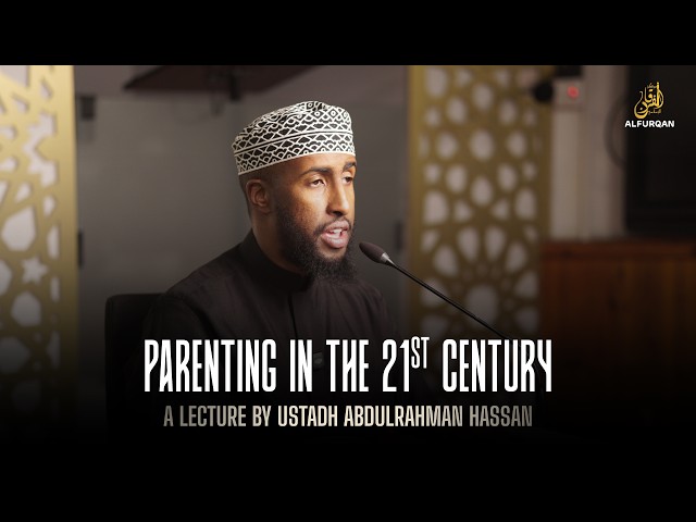 Parenting in The 21st Century | Ustadh Abdulrahman Hassan