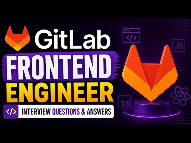GitLab Frontend Engineer Interview Questions & Answers