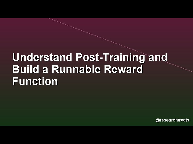 Understand Post-Training and Build a Runnable Reward Function